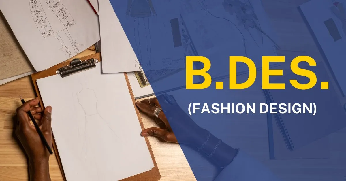 B.Des. (Fashion Design): Full Form, Courses, Admission, and Career Prospects