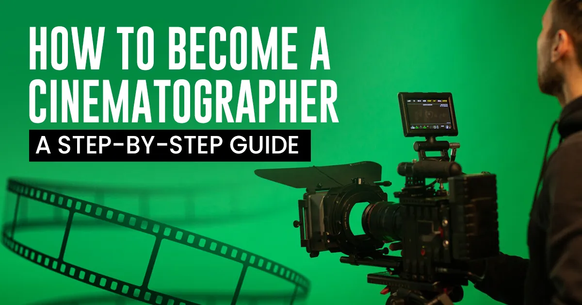 How To
                              Become A Cinematographer: A Step-By-Step Guide