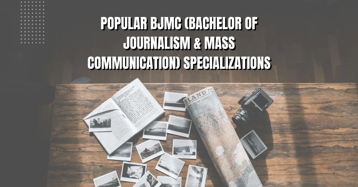 Popular BJMC (Bachelor of Journalism & Mass Communication) Specializations