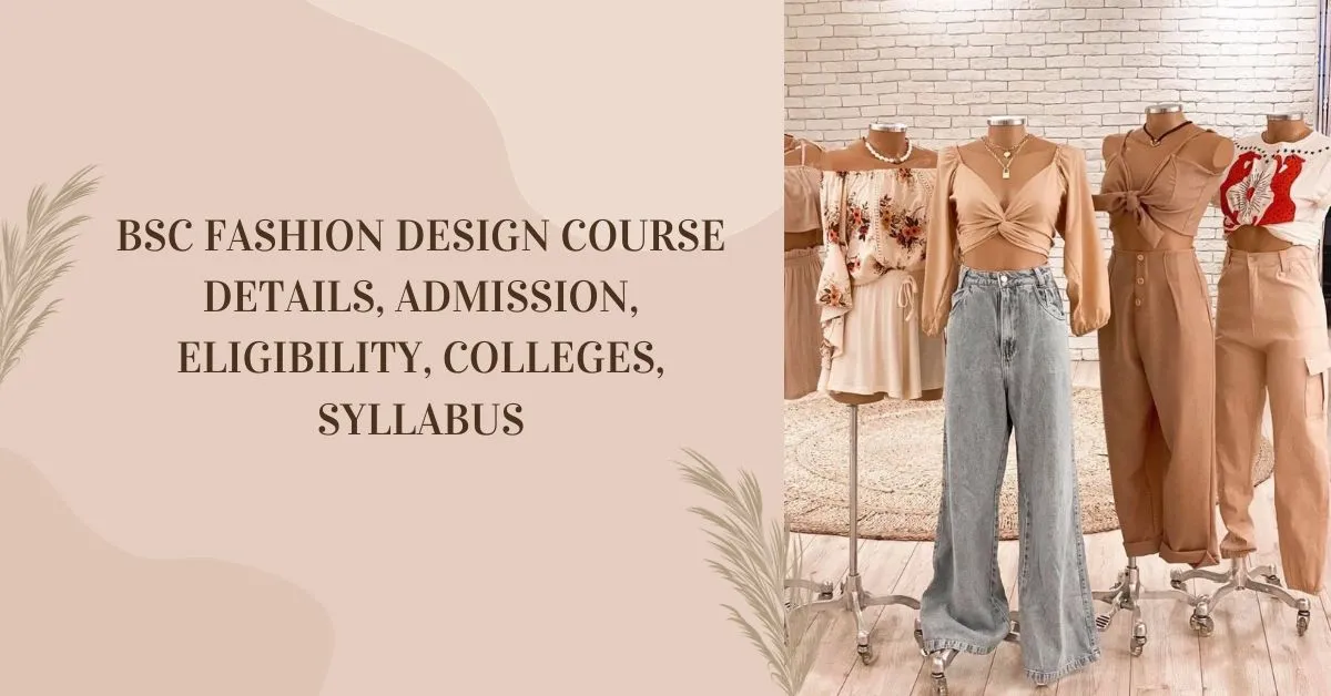 B.Sc. in Fashion Design: Eligibility, Exams, Syllabus, Top Colleges