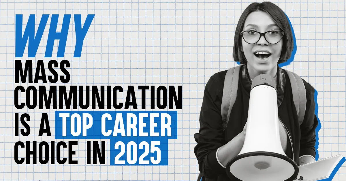 Why Mass Communication is a Top Career choice in 2025?