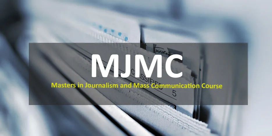 MJMC - Masters in Journalism and Mass Communication Course - Syllabus, Fees, Career