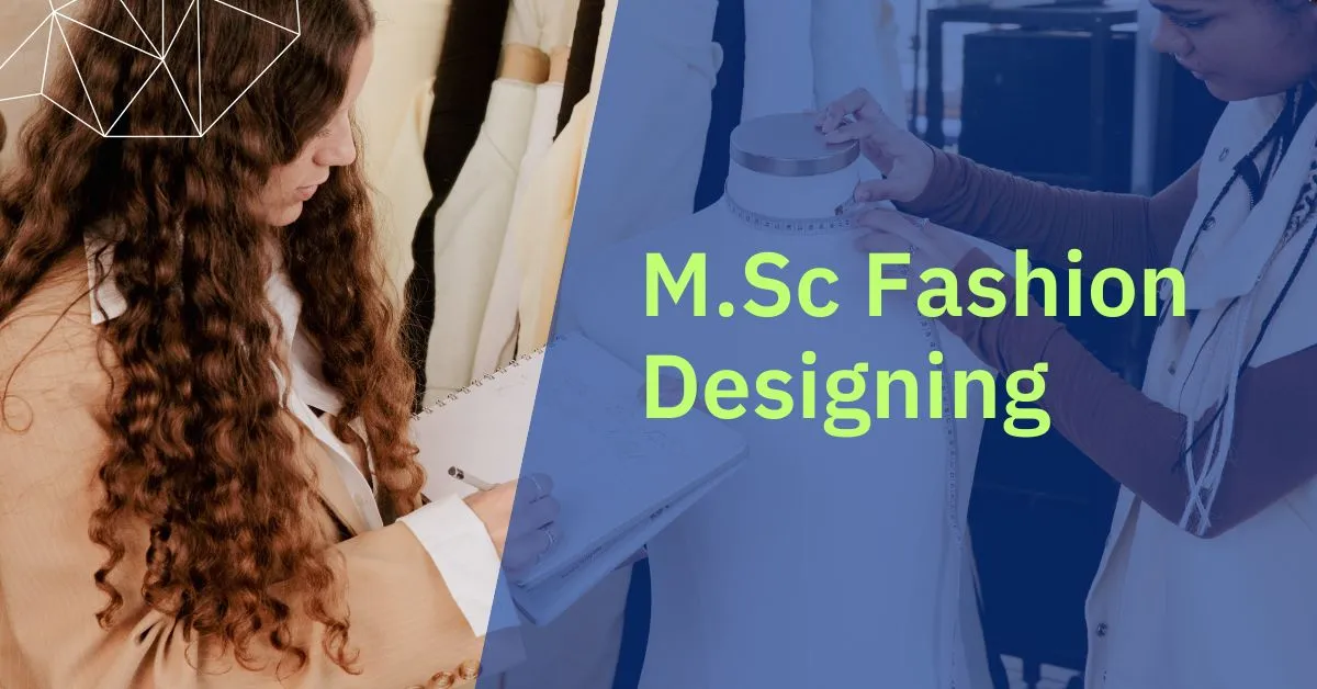 M.Sc Fashion Designing Course:Eligibility, Syllabus, Colleges