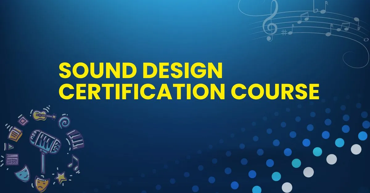 Sound Design Certification Course: Fees, Course Details, Eligibility