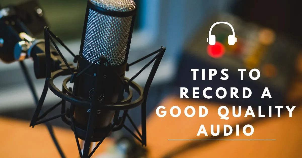 Tips for Record a Quality Audio