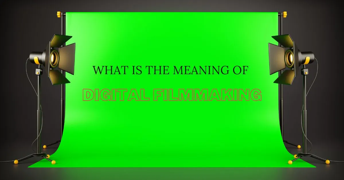 What is the meaning of digital filmmaking